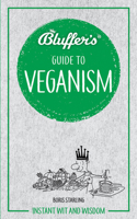 Bluffer's Guide To Veganism: Instant Wit and Wisdom 1785216708 Book Cover