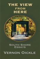 The View From Here: South Shore Essays 1998149870 Book Cover