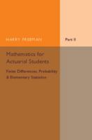 Mathematics for Actuarial Students, Part 2, Finite Differences, Probability and Elementary Statistics 1316606996 Book Cover