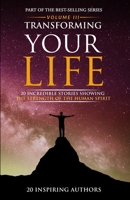 Transforming Your Life Volume III: 20 Incredible Stories Showing The Strength Of The Human Spirit 1527264335 Book Cover