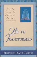 Be Ye Transformed 0871591936 Book Cover