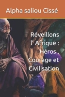 Réveillons l’ Afrique : Héros , Courage et Civilisation (French Edition) B0GC7PDZD3 Book Cover