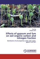 Effects of gypsum and fym on soil organic carbon and nitrogen fraction: Distribution of soil properties under sodic water, gypsum and fym 6200321345 Book Cover