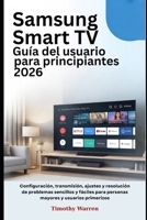 Samsung Smart TV Guía del usuario para principiantes 2026: Configuración, transmisión, ajustes y resolución de problemas sencillos y fáciles para ... y usuarios primerizos (Spanish Edition) B0GL9C6Z43 Book Cover
