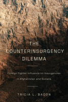 The Counterinsurgency Dilemma: Foreign Fighter Influence on Insurgencies in Afghanistan and Somalia 1503611876 Book Cover