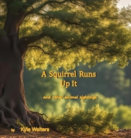 A Squirrel Runs Up It: and other animal sightings 1300450819 Book Cover