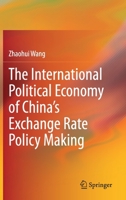 The International Political Economy of China’s Exchange Rate Policy Making 9813345772 Book Cover