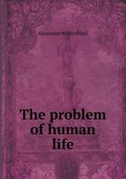 The Problem of Human Life 0766142272 Book Cover