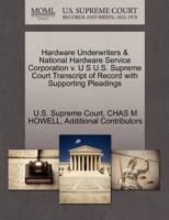 Hardware Underwriters & National Hardware Service Corporation v. U S U.S. Supreme Court Transcript of Record with Supporting Pleadings 1270181262 Book Cover