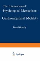 Gastrointestinal Motility: The Integration of Physiological Mechanisms 9401093571 Book Cover