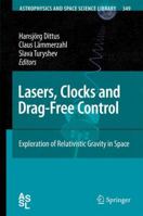 Lasers, Clocks and Drag-Free Control: Exploration of Relativistic Gravity in Space (Astrophysics and Space Science Library) 3540343768 Book Cover