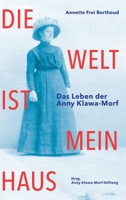 Die Welt ist mein Haus: Das Leben der Anny Klawa-Morf (German Edition) 3038056537 Book Cover