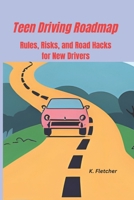 Teen Driving Roadmap: Rules, Risks, and Road Hacks for New Drivers B0FQJSLJGQ Book Cover