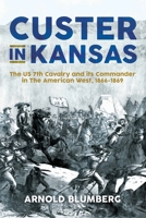 Custer in Kansas: The U.S. 7th Cavalry and its Commander in the American West, 1866–1869 1636244033 Book Cover