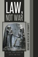Law, Not War: The Long, Hard Search for Justice and Peace 1491712740 Book Cover