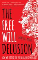 The Free Will Delusion 1784621692 Book Cover