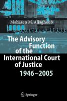 The Advisory Function of the International Court of Justice 1946 - 2005 3642071406 Book Cover