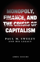 Monopoly, Finance, and the Crisis of Capitalism: Paul M. Sweezy and his Legacy 1685901573 Book Cover