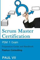 Scrum Master Certification: PSM Exam: Preparation Guide and Handbook 1535028009 Book Cover