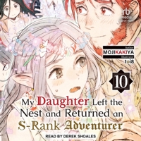 My Daughter Left the Nest and Returned an S-Rank Adventurer: Volume 10 B0CW57L86Y Book Cover