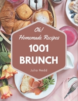 Oh! 1001 Homemade Brunch Recipes: Everything You Need in One Homemade Brunch Cookbook! B08L4DRPZ2 Book Cover
