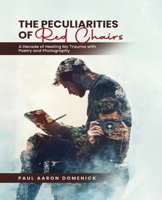 The Peculiarities of Red Chairs: A Decade of Healing My Trauma with Poetry and Photography B0FFWJF9G4 Book Cover
