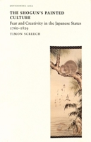 Shogun's Painted Culture: Fear and Creativity in the Japanese States, 1760-1829 (Reaktion Books - Envisioning Asia) 1861890648 Book Cover
