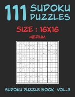 111 SUDOKU PUZZLES 16x16 - Medium: 111 SUDOKU PUZZLES 16x16 - Medium B086PTDX6Q Book Cover