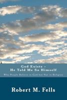 God Exists - He Told Me So Himself: Why People Believe in God But Not in Religion 1475059027 Book Cover