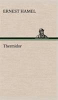 Thermidor: D'Apr�s Les Sources Orginales Et Les Documents Authentiques, Avec Un Portrait de Robespierre Grav� Sur Acier 1508660131 Book Cover