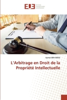L’Arbitrage en Droit de la Propriété Intellectuelle 620343311X Book Cover
