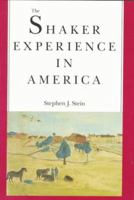 The Shaker Experience in America: A History of the United Society of Believers 0300059337 Book Cover