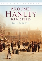 Around Hanley Revisited in Old Photographs 0752450689 Book Cover