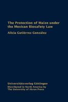 Protection of Maize under the Mexican Biosafety Law: Environment and Trade 1935603043 Book Cover