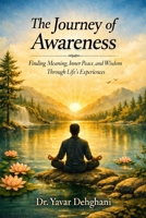 The Journey of Awareness: Finding Meaning, Inner Peace, and Wisdom Through Life’s Experiences B0GTMNFPKF Book Cover