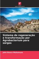 Sistema de regeneração e transformação por Agrobacterium para sorgos (Portuguese Edition) 6209363709 Book Cover