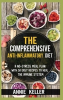 The Comprehensive Anti-Inflammatory Diet: A No-Stress Meal Plan with 50 Easy Recipes to Heal the Immune System B08WYDVM8W Book Cover