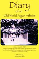 Diary of an Old World Pagan Atheist 1425731643 Book Cover