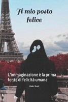Il mio posto felice: L'immaginazione è la prima fonte di felicità umana B0BR15F7FJ Book Cover