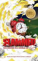 Slammed!: Succeeding in a World of Too Busy 1537416316 Book Cover