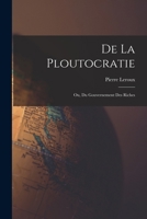 De La Ploutocratie: Ou, Du Gouvernement Des Riches B0BPVZW7VY Book Cover
