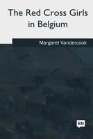 The Red Cross Girls in Belgium 154466009X Book Cover