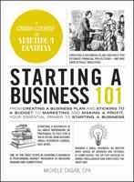 Starting a Business 101: From Creating a Business Plan and Sticking to a Budget to Marketing and Making a Profit, Your Essential Primer to Starting a Business 1507221223 Book Cover