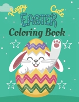 Happy Cute EASTER Coloring Book: A book type Easter holiday awesome and a sweet gift. B08YHQVFMK Book Cover