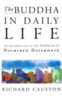 The Buddha in Daily Life: An Introduction to the Buddhism of Nichiren 071267456X Book Cover