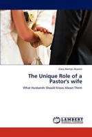 The Unique Role of a Pastor's wife: What Husbands Should Know About Them 3845472200 Book Cover