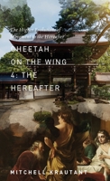 Cheetah On The Wing 4: The Higher Evolutions of Movement to the Hereafter 1952740096 Book Cover