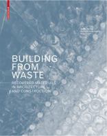 Building from Waste: Recovered Materials in Architecture and Construction 3038215848 Book Cover