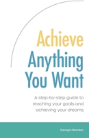 Achieve Anything You Want 0648839702 Book Cover