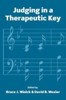 Judging in a Therapeutic Key: Therapeutic Jurisprudence and the Courts 0890894086 Book Cover